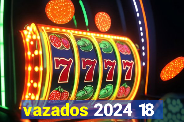 vazados 2024 18